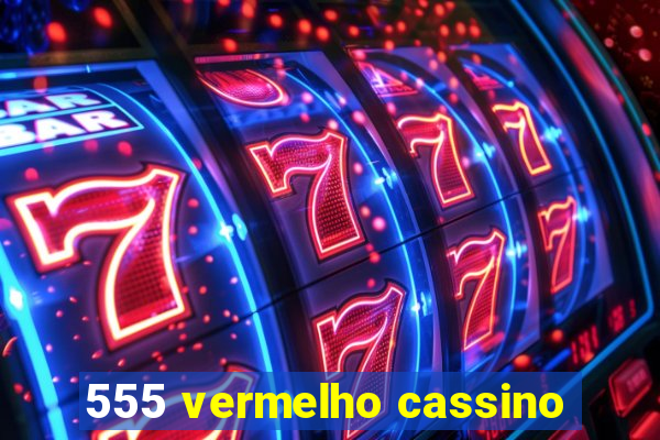 555 vermelho cassino